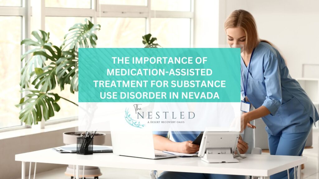 The Importance Of Medication-Assisted Treatment For Substance Use Disorder in Nevada