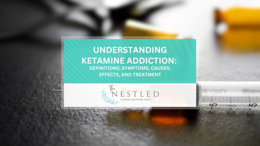 Understanding Ketamine Addiction Definitions, Symptoms, Causes, Effects, and Treatment